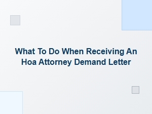 What to Do When You Receive an Hoa Attorney Demand Letter