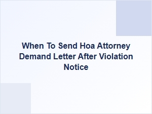 When to Send an Hoa Attorney Demand Letter After a Violation Notice