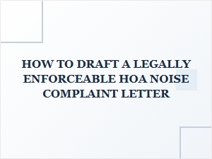 How to Draft a Legally Enforceable Hoa Noise Complaint Letter