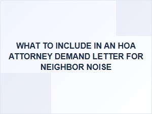 What to Include in an Hoa Attorney Demand Letter for Neighbor Noise